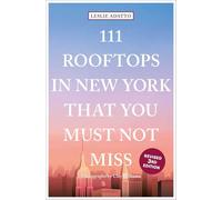 111 Rooftops in New York That You Must Not Miss: Travel Guide (111 Places)