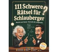 111 schwere Rätsel für erwachsene Schlauberger: Das knifflige Rätselbuch mit Logikrätseln, Detektivrätseln, Sudoku und mehr zum Grübeln
