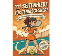 111 Seitenhiebe für Tennisgegner: Das lustige Tennis-Geschenkbuch für Tennisspieler & Vereinskameraden - 111 sarkastische Sprüche und freche Comics statt Ausreden