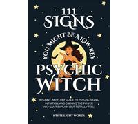 111 Signs You Might Be A Low-Key Psychic Witch: A Funny, No-Fluff Guide to Psychic Signs, Intuition, and Owning the Power You Can't Explain (But Totally Feel)
