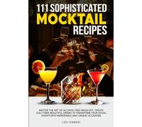 111 Sophisticated Mocktail Recipes: Master the Art of Alcohol-Free Mixology, Create Guilt-Free Beautiful Drinks to Transform Your Social Events into ... Unique Occasions (The Mixologist’s Library)