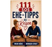 111 SOS Ehe-Tipps bei Krisen: Mehr Nähe. Weniger Streit. | 111 konkrete Werkzeuge für den Beziehungsalltag - Mit 5-Minuten-Routinen bei Entfremdung ... (111 Tipps für mehr Liebe in Beziehungen)