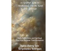 111 Soulful Keys to Awakening, For the Soul, The Journal: Daily Reflections and Spiritual Practices for Inner Transformation