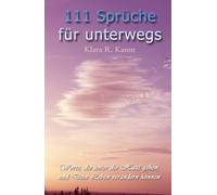111 Sprüche für unterwegs - Worte, die unter die Haut gehen und Dein Leben verändern können