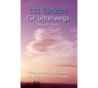 111 Sprüche für unterwegs - Worte, die unter die Haut gehen und Dein Leben verändern können