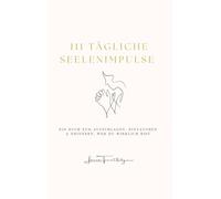 111 tägliche Seelenimpulse: Ein Buch zum Aufschlagen, Eintauchen & Erinnern, wer du wirklich bist.