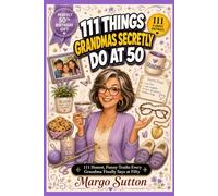 111 Things Grandmas Secretly Do at 50: 111 Honest, Funny Truths Every Grandma Finally Says at Fifty