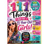 111 Things Just for 11-Year-Old Girls: Activities * Ideas * Quizzes * Recipes * Inspiration * Fun! (Think, Draw, Play Series)