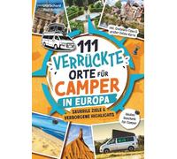 111 verrückte Orte für Camper in Europa: Skurrile Ziele & verborgene Highlights - inkl. Stellplatz-Tipps & großer Online-Karte. Das ideale Geschenk für Camper