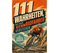 111 Wahrheiten, die nur Rennradfahrer verstehen: Das humorvolle Geschenk für Rennradfahrer - Lustige Sprüche, Fakten & Geständnisse über Carbon, Wattzahlen, Gegenwind und Kaffeestopps