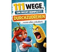 111 Wege, um nicht komplett durchzudrehen: Der Anti-Stress-Guide für den Alltagswahnsinn | Lustiges Geschenk für Männer