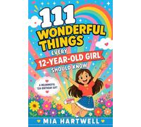111 Wonderful Things Every 12-Year-Old Girl Should Know: A Meaningful 12th Birthday Gift to Build Confidence, Courage & Kindness - 111 Uplifting Lessons for a Special Girl