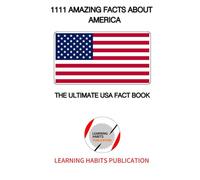 1111 Amazing Facts About America: “A Fun and Educational USA Trivia Book Filled With 1111 Fascinating Facts About America”