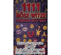 1111 böse Witze: Das ultimative Witzebuch: Satanischer Witze-Spaß: Schwarzer Humor extrem --Nichts für schwache Nerven (Die ultimative "1111 Witze"-Buchreihe: Dein Arsenal für jede Lebenslage)