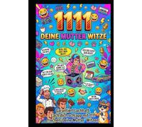 1111 Deine Mutter Witze: Das ultimative Lach-Lexikon: Von klassisch-fies bis modern-absurdi - Die größte Sammlung der kultigsten Sprüche, Flachwitze ... Dein Arsenal für jede Lebenslage)