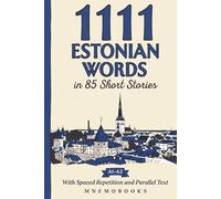 1111 Estonian Words in 85 Short Stories: The Most Frequent Estonian Words for Beginners (A1-A2) | With Spaced Repetition, Parallel Text & Free Audio (1111 Most Frequent Words in 85 Short Stories)