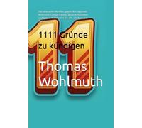 1111 Gründe zu kündigen: Das ultimative Manifest gegen den täglichen Wahnsinn: Lustige Fakten, absurde Ausreden und bittere Wahrheiten für alle, die ... Dein Arsenal für jede Lebenslage)
