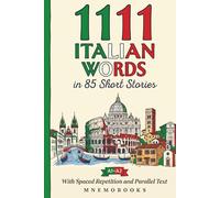 1111 Italian Words in 85 Short Stories: The Most Frequent Italian Words for Beginners (A1-A2) With Spaced Repetition, Parallel Text & Free Audio (1111 Most Frequent Words in 85 Short Stories)