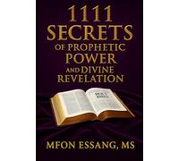 1111 SECRETS OF PROPHETIC POWER AND DIVINE REVELATION: A Prophetic Prayer Manual for Divine Insight, Revelation, and Spiritual Accuracy
