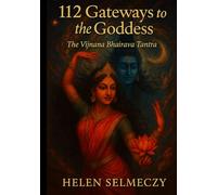 112 Gateways to the Goddess: The Vijnana Bhairava Tantra