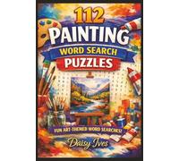 112 Painting Word Search Puzzles for Adults: A Refined Collection of Art-Themed Puzzles Inspired by Color, Creativity & Masterpieces