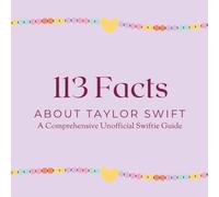 113 Facts About Taylor Swift: A Comprehensive Unofficial Swiftie Guide