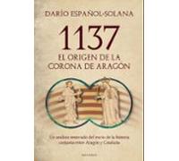 1137. El Origen De La Corona De Aragón