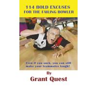 114 BOLD EXCUSES FOR THE FAILING BOWLER: Even if you suck, you can still make your teammates laugh! (Excuses for Failures)