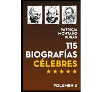 115 Biografías Célebres: Personalidades de la Historia Universal Vol. 3