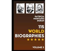 115 World Biographies: Famous Figures who Shaped Human History Vol. 3