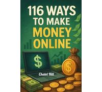 116 Ways To Make Money Online: Make Money Online with Freelancing, E-Commerce, Content Creation, and Passive Income Streams