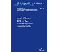 1167 vor Rom: Studien zum Krankheitsausbruch auf dem vierten Italienzug Kaiser Friedrichs I. Barbarossa: 28 (Medizingeschichte Im Kontext)