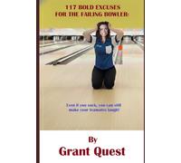117 Bold Excuses for the Failing Bowler: Even if you suck, you can still make your teammates laugh! (Bold Excuses for Sporty Women)