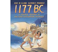 1177 B.C.: A Graphic History of the Year Civilization Collapsed: 4 (Turning Points in Ancient History, 4)