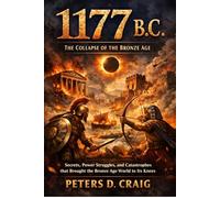 1177 B.C.: Discover the untold secrets, power struggles, and disasters that brought the Bronze Age world to its knees.