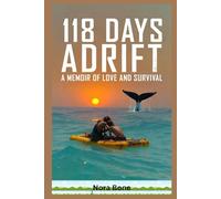 118 Days Adrift: A Memoir of Love and Survival (A Marriage Tested by the Cruelest Ocean on Earth) (Nora Documentaries)