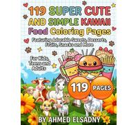 119 Super Cute and Simple Kawaii Food Coloring Pages Featuring Adorable Sweets, Desserts, Fruits, Snacks and More for Kids, Teens and Adults: 119 ... Adorable Sweets, Desserts, Fruits, Snacks.