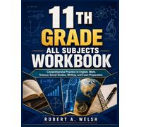 11TH GRADE ALL SUBJECTS WORKBOOK: Comprehensive Practice in English, Math, Science, Social Studies, Writing, and Exam Preparation