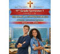 11th Grade Reading and Comprehension - Semester 1 Units (1 - 6): A Christian Homeschool Workbook (Grades 3 - 12th Reading and Comprehension Semesters 1-2)