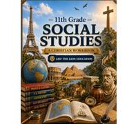 11th Grade Social Studies: A Christian Homeschool Workbook for Government, Civics, Economics, and Responsible Citizenship