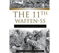 11th Waffen-SS Freiwilligen Panzergrenadier Division “Nordland”: An Illustrated History (Divisions of the Waffen-SS, 11)