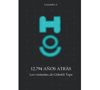 12.794 años atrás - Los visitantes de Göbekli Tepe: 4 (Cassandra - Español)