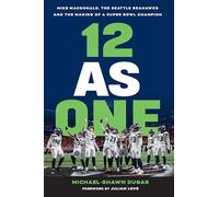 12 as One: Mike Macdonald, the Seattle Seahawks and the Making of a Super Bowl Champion
