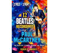 12 Beatles Recordings Sung By Paul McCartney (1962 - 1964): The Beatles: Stories Behind The Voice
