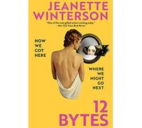 12 Bytes: How We Got Here. Where We Might Go Next