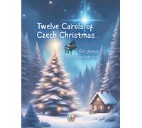12 Carols of Czech Christmas: for pianists of early intermediate level