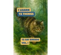 12 Cat Breeds (Part Of The "I Learn 12 Things" Series): A Gentle Introduction To Our Feline Friends - With Beautiful Watercolor Art, Fun Facts & Creative Activiry Pages For Kids