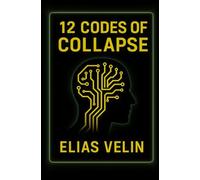 12 Codes Of Collapse: How AI Will Dismantle the World You Thought Was Safe