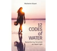 12 Codes of Water: Remembering Ourselves as Liquid Light: 4 (Coherium Body™ Series)