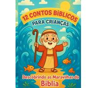 12 Contos Bíblicos para Crianças: Descobrindo as Maravilhas da Bíblia - Volume I (Contos Infantil)
